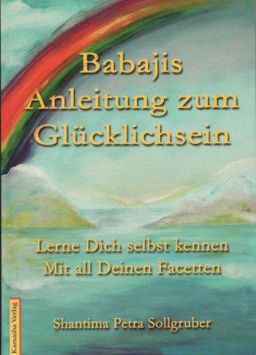 Babajis Anleitung zum Glücklichsein: Lerne Dich selbst kennen mit allen Facetten