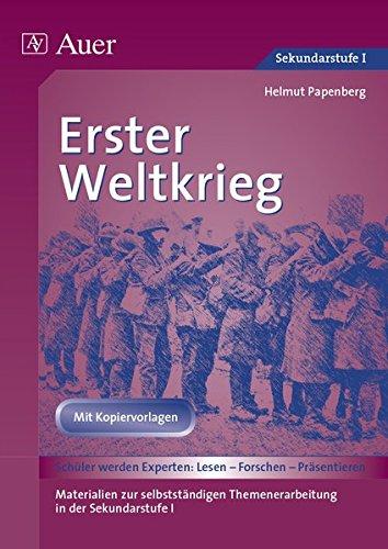 Erster Weltkrieg: Materialien zur selbstständigen Themenerarbeitung in der Sekundarstufe I (5. bis 10. Klasse) (Geschichte: Lesen-Forschen-Präsentieren)