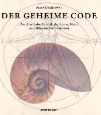 Der Geheime Code: Die rätselhafte Formel, die Kunst, Natur und Wissenschaft bestimmt