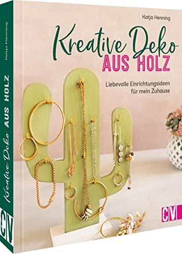 Holzdeko selber machen: Kreative Deko aus Holz. 20 liebevolle Einrichtungsideen für mein Zuhause oder zum Verschenken.