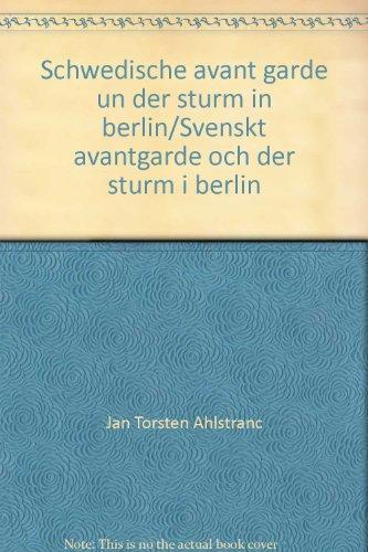 Schwedische Avantgarde und Der Sturm in Berlin/Svenskt Avantgarde och Der Sturm i Berlin