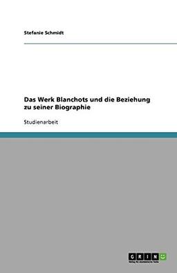 Das Werk Blanchots und die Beziehung zu seiner Biographie