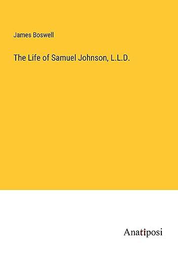 The Life of Samuel Johnson, L.L.D.