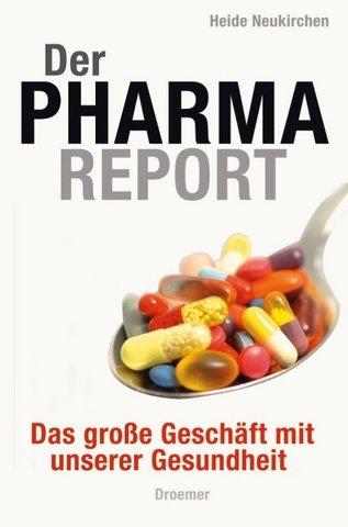 Der Pharma-Report: Das große Geschäft mit unserer Gesundheit