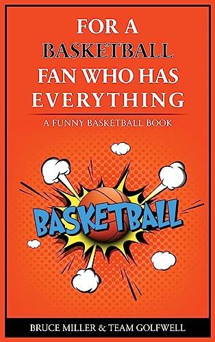 For the Basketball Player Who Has Everything: A Funny Basketball Book (For People Who Have Everything)