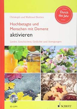 Hochbetagte und Menschen mit Demenz aktivieren - Durch das Jahr: Lieder, Geschichten, Gedichte und Anregungen. Ausgabe mit CD.