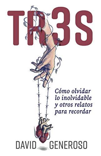 TR3S: Cómo olvidar lo inolvidable y otros relatos para recordar