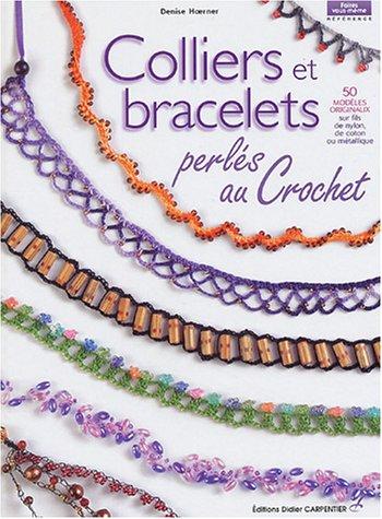 Colliers et bracelets perlés au crochet : 50 modèles originaux sur fils de nylon, de coton ou métallique