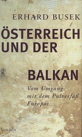 Österreich und der Balkan. Vom Umgang mit dem Pulverfaß Europa