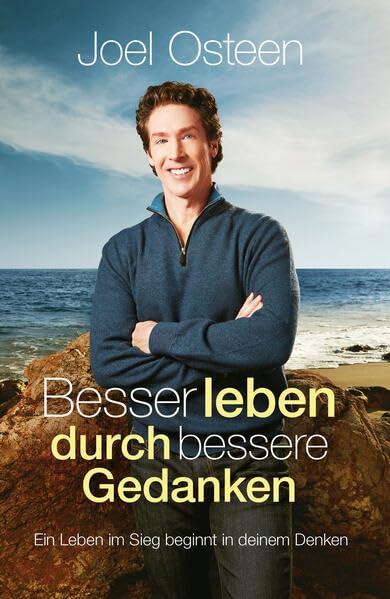 Besser leben durch bessere Gedanken: Ein Leben im Sieg beginnt in deinem Denken