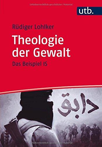 Theologie der Gewalt: Das Beispiel IS (Islamica, Band 4648)