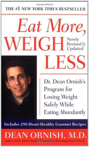 Eat More, Weigh Less: Dr. Dean Ornish's Program for Losing Weight Safely While Eating Abundantly: Dr Dean Ornish's Life Choice Program for Losing Weight