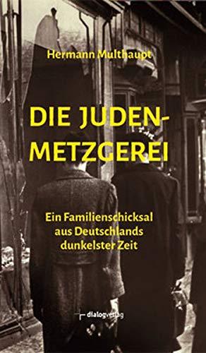 Die Judenmetzgerei: Ein Familienschicksal aus Deutschlands dunkelster Zeit