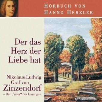 Der das Herz der Liebe hat: Nikolaus Ludwig Graf von Zinzendorf - Der "Vater" der Losungen