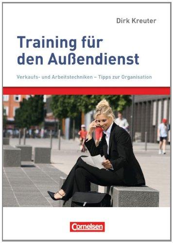 Verkaufskompetenz: Training für den Außendienst: Verkaufs- und Arbeitstechniken - Tipps zur Organisation