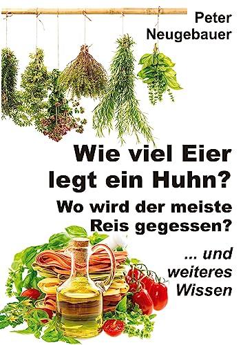 Wie viel Eier legt ein Huhn? Wo wird der meiste Reis gegessen?: ... und weiteres Wissen