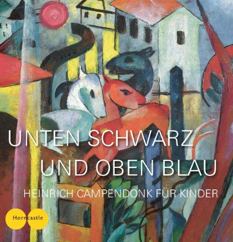 Unten Schwarz und oben Blau: Campendonk für Kinder. Offizieller Ausstellungsführer für Kinder mit Audioguide zur Ausstellung Heinrich Campendonk - 100 ... Stadtmuseum Penzberg Kunst mit Auge und Ohr