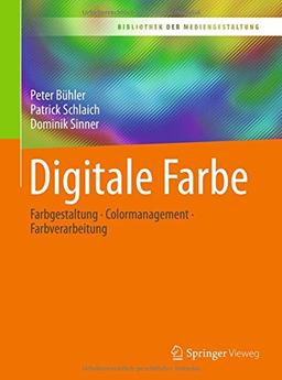 Digitale Farbe: Farbgestaltung – Colormanagement – Farbverarbeitung (Bibliothek der Mediengestaltung)