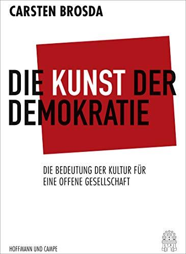 Die Kunst der Demokratie: Die Bedeutung der Kultur für eine offene Gesellschaft