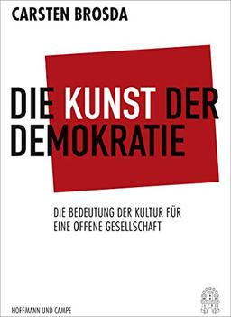 Die Kunst der Demokratie: Die Bedeutung der Kultur für eine offene Gesellschaft