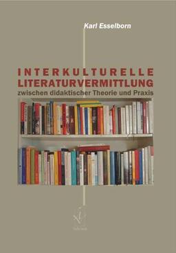 Interkulturelle Literaturvermittlung zwischen didaktischer Theorie und Praxis