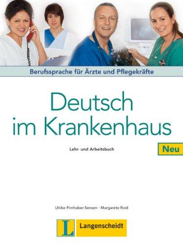 Deutsch im Krankenhaus Neu - Lehr- und Arbeitsbuch: Berufssprache für Ärzte und Pflegekräfte