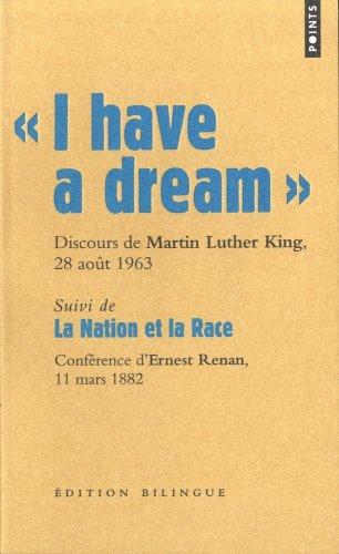 Les grands discours. I have a dream : discours du pasteur Martin Luther King, Washington D.C., 28 août 1963. La nation et la race : conférence faite en Sorbonne par Ernest Renan, 11 mars 1882