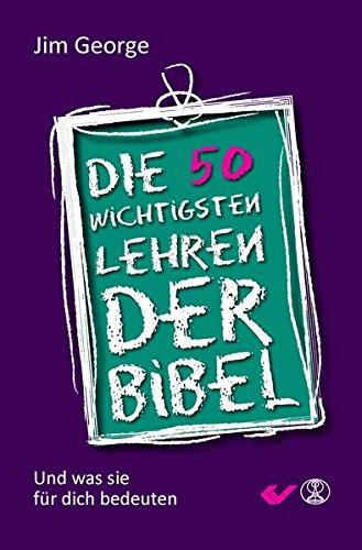 Die 50 wichtigsten Lehren der Bibel: Und was sie für dich bedeuten