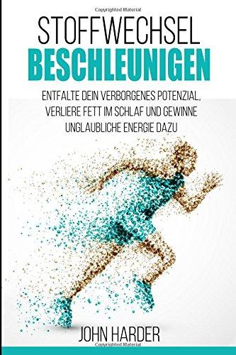 Stoffwechsel Beschleunigen: Entfalte dein verborgenes Potenzial,verbrenne Fett im Schlaf und gewinne unglaubliche Energie dazu ( Inkl. 10-Tage Abnehmplan) (Das Stoffwechselgeheimnis)