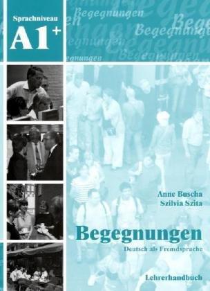 Begegnungen Deutsch als Fremdsprache A1+: Lehrerhandbuch