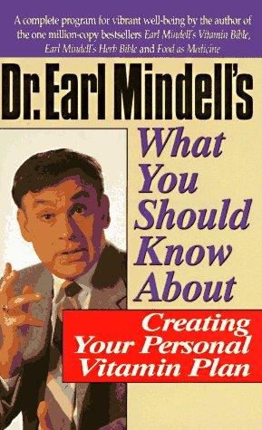 Dr. Earl Mindell's What You Should Know About Creating Your Personal Vitamin Plan