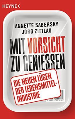 Mit Vorsicht zu genießen: Die neuen Lügen der Lebensmittelindustrie