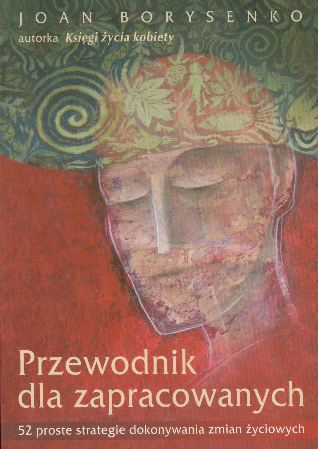 Przewodnik dla zapracowanych: 52 proste strategie dokonywania zmian życiowych