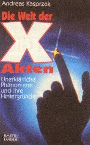 Die Welt der X- Akten. Unerklärliche Phänomene und ihre Hintergründe.