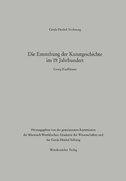 Die Entstehung der Kunstgeschichte im 19. Jahrhundert: Der Vortrag wurde am 24. Januar 1992 in Düsseldorf gehalten (German Edition)