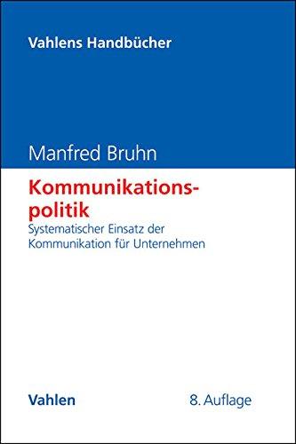 Kommunikationspolitik: Systematischer Einsatz der Kommunikation für Unternehmen (Vahlens Handbücher der Wirtschafts- und Sozialwissenschaften)