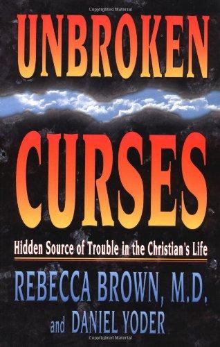 Unbroken Curses: Hidden Source of Trouble in the Christian's Life