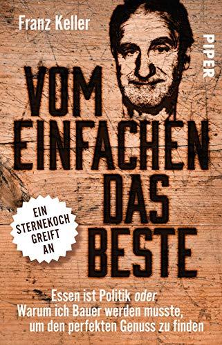 Vom Einfachen das Beste: Essen ist Politik oder Warum ich Bauer werden musste, um den perfekten Genuss zu finden