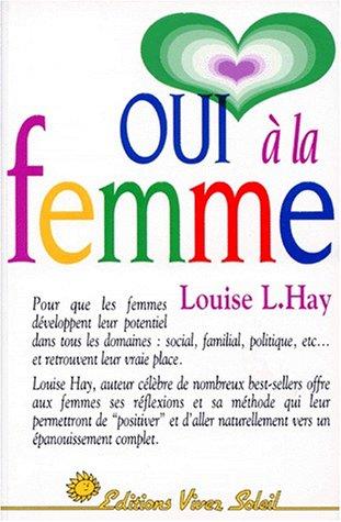 Oui à la femme : le guide d'une vie réussie, à l'usage de toutes les femmes