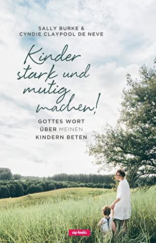 Kinder stark und mutig machen - Gottes Wort über meinen Kindern beten