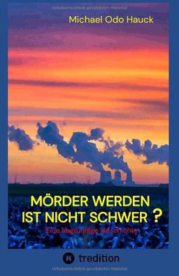 Mörder werden ist nicht schwer?: Eine abgründige Geschichte, ein Kriminalroman vom Niederrhein in Zeiten der Energiewende und des Kohleausstiegs.