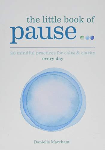 Little Book of Pause: 20 mindful practices for calm & clarity