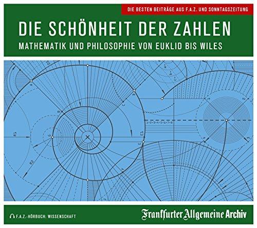 Die Schönheit der Zahlen: Mathematik und Philosophie von Euklid bis Wiles