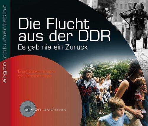 Die Flucht aus der DDR: Es gab nie ein Zurück