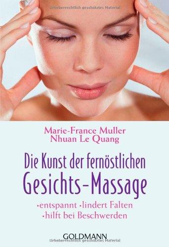 Die Kunst der fernöstlichen  - Gesichts-Massage: - entspannt - - lindert Falten - - hilft bei Beschwerden