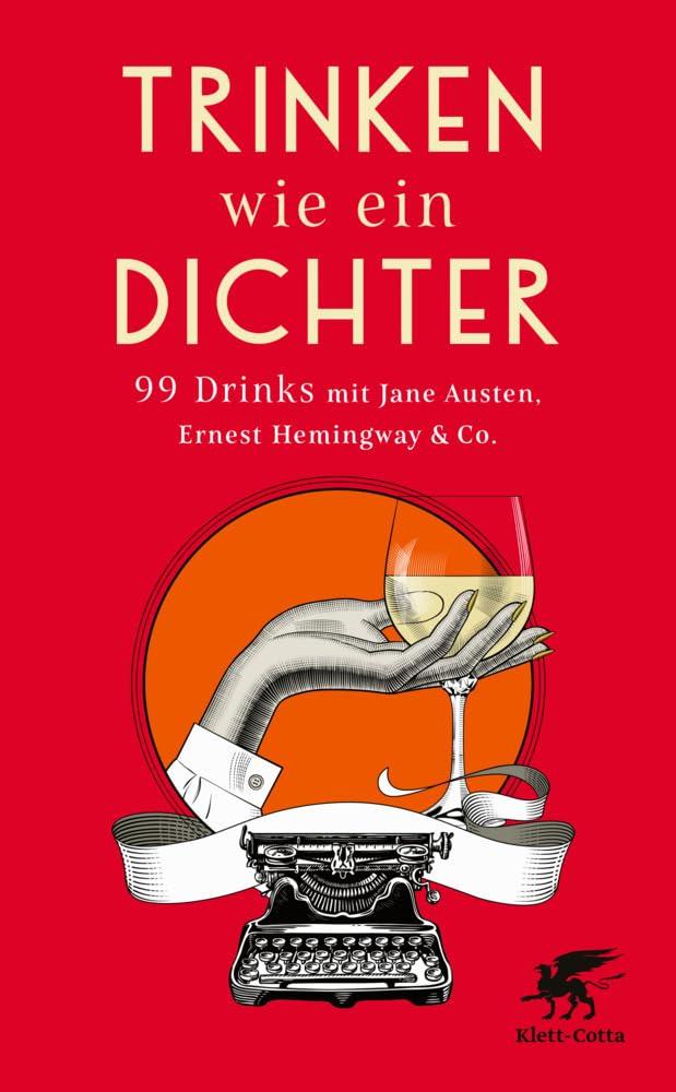 Trinken wie ein Dichter: 99 Drinks mit Jane Austen, Ernest Hemingway & Co.