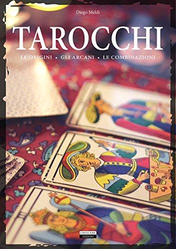 Tarocchi. Le origini, gli arcani, le combinazioni