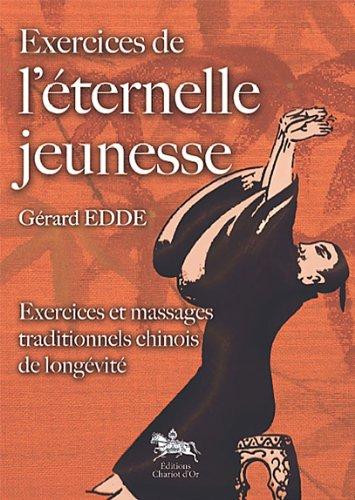 Exercices de l'éternelle jeunesse : exercices et massages traditionnels chinois de longévité