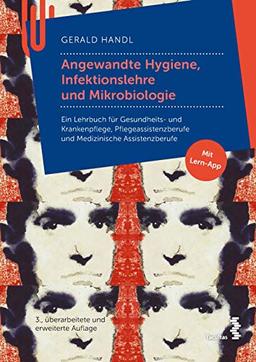 Angewandte Hygiene, Infektionslehre und Mikrobiologie: Ein Lehrbuch für Gesundheits- und Krankenpflege, Pflegeassistenzberufe und Medizinische Assistenzberufe