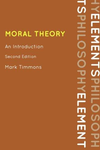 Moral Theory: An Introduction, Second Edition (Elements of Philosophy)